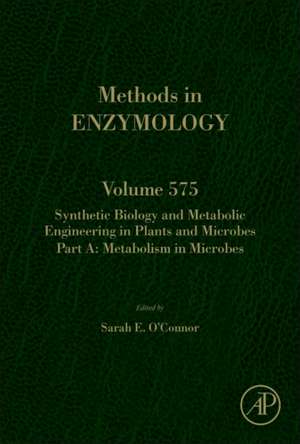 Synthetic Biology and Metabolic Engineering in Plants and Microbes Part A: Metabolism in Microbes de Sarah E O'Connor