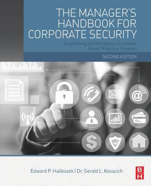 The Manager's Handbook for Corporate Security: Establishing and Managing a Successful Assets Protection Program de Edward Halibozek