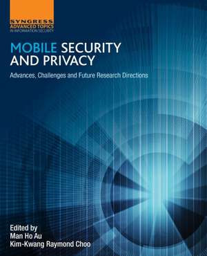 Mobile Security and Privacy: Advances, Challenges and Future Research Directions de Man Ho Au