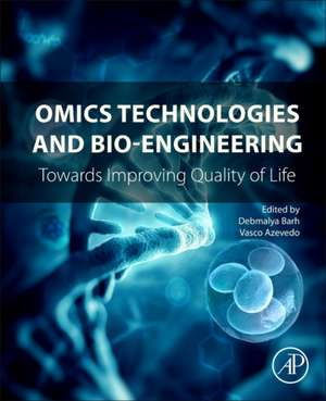 Omics Technologies and Bio-engineering: Volume 1: Towards Improving Quality of Life de Debmalya Barh