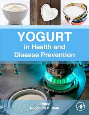 Yogurt in Health and Disease Prevention de Nagendra P. Shah