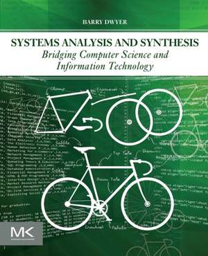 Systems Analysis and Synthesis: Bridging Computer Science and Information Technology de Barry Dwyer