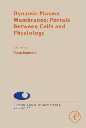 Dynamic Plasma Membranes: Portals Between Cells and Physiology de Vann Bennett