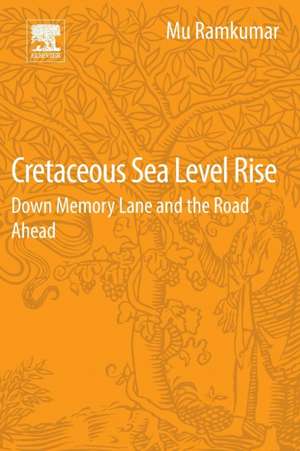 Cretaceous Sea Level Rise: Down Memory Lane and the Road Ahead de Mu Ramkumar