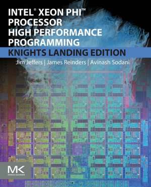 Intel Xeon Phi Processor High Performance Programming: Knights Landing Edition de James Jeffers