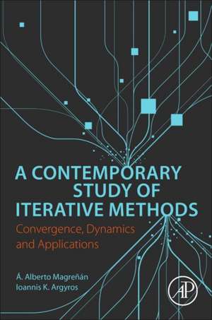 A Contemporary Study of Iterative Methods: Convergence, Dynamics and Applications de A. Alberto Magrenan