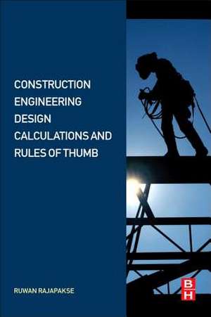 Construction Engineering Design Calculations and Rules of Thumb de Ruwan Abey Rajapakse