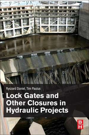 Lock Gates and Other Closures in Hydraulic Projects de Ryszard Daniel