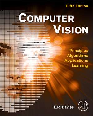 Computer Vision: Principles, Algorithms, Applications, Learning de E. R. Davies