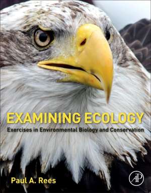 Examining Ecology: Exercises in Environmental Biology and Conservation de Paul A. Rees