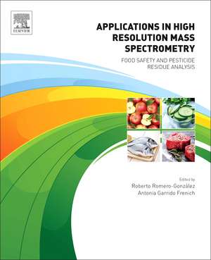 Applications in High Resolution Mass Spectrometry: Food Safety and Pesticide Residue Analysis de Roberto Romero-González