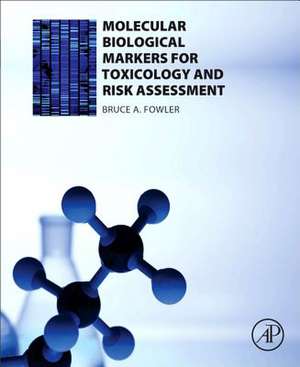 Molecular Biological Markers for Toxicology and Risk Assessment de Bruce A. Fowler