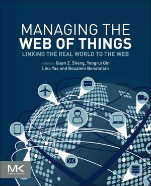 Managing the Web of Things: Linking the Real World to the Web de Michael Sheng