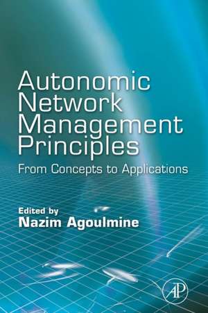 Autonomic Network Management Principles: From Concepts to Applications de Nazim Agoulmine