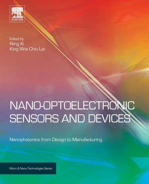 Nano Optoelectronic Sensors and Devices: Nanophotonics from Design to Manufacturing de Ning Xi