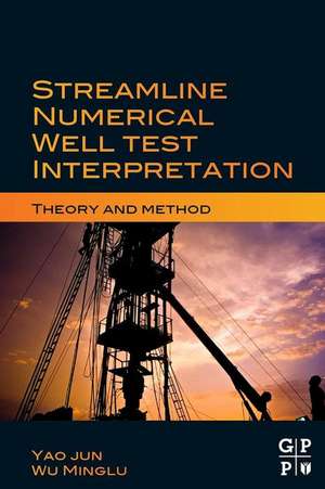 Streamline Numerical Well Test Interpretation: Theory and Method de Yao Jun