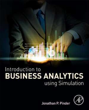 Introduction to Business Analytics Using Simulation de Jonathan P. Pinder