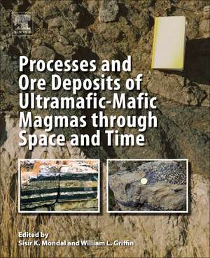 Processes and Ore Deposits of Ultramafic-Mafic Magmas through Space and Time de Sisir K. Mondal