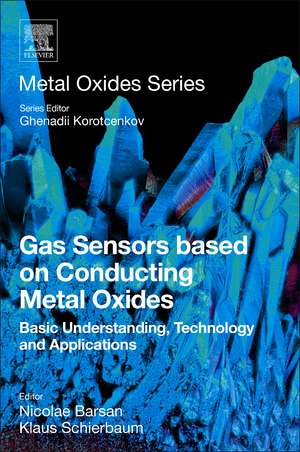 Gas Sensors Based on Conducting Metal Oxides: Basic Understanding, Technology and Applications de Nicolae Barsan