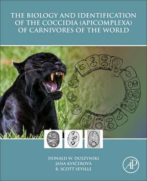 The Biology and Identification of the Coccidia (Apicomplexa) of Carnivores of the World de Donald W. Duszynski