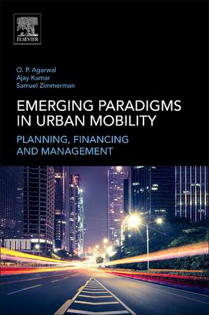 Emerging Paradigms in Urban Mobility: Planning, Financing and Management de Om Prakash Agarwal