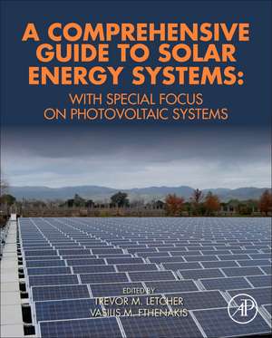 A Comprehensive Guide to Solar Energy Systems: With Special Focus on Photovoltaic Systems de Trevor Letcher