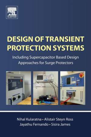 Design of Transient Protection Systems: Including Supercapacitor Based Design Approaches for Surge Protectors de Nihal Kularatna