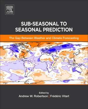 Sub-seasonal to Seasonal Prediction: The Gap Between Weather and Climate Forecasting de Andrew Robertson