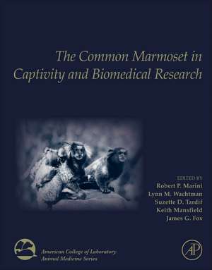 The Common Marmoset in Captivity and Biomedical Research de Robert P. Marini