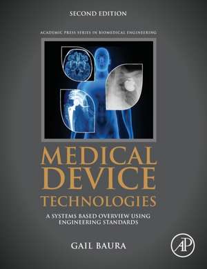 Medical Device Technologies: A Systems Based Overview Using Engineering Standards de Gail Baura