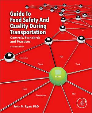 Guide to Food Safety and Quality during Transportation: Controls, Standards and Practices de John M. Ryan