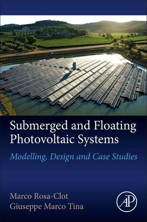 Submerged and Floating Photovoltaic Systems: Modelling, Design and Case Studies de Marco Rosa-Clot