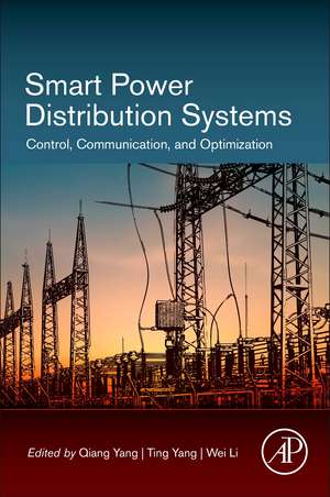 Smart Power Distribution Systems: Control, Communication, and Optimization de Qiang Yang