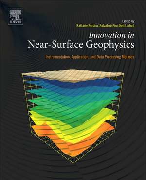 Innovation in Near-Surface Geophysics: Instrumentation, Application, and Data Processing Methods de Raffaele Persico