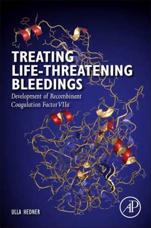 Treating Life-Threatening Bleedings: Development of Recombinant Coagulation Factor VIIa de Ulla Hedner