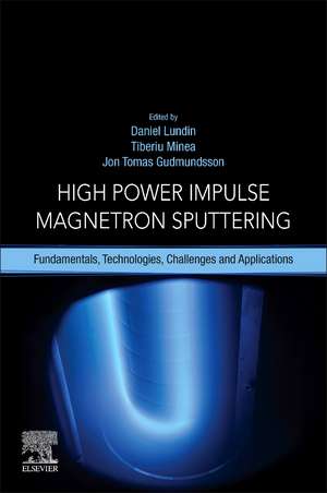 High Power Impulse Magnetron Sputtering: Fundamentals, Technologies, Challenges and Applications de Daniel Lundin