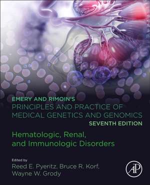 Emery and Rimoin’s Principles and Practice of Medical Genetics and Genomics: Hematologic, Renal, and Immunologic Disorders de Reed E. Pyeritz