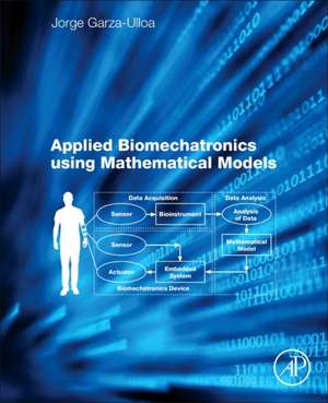 Applied Biomechatronics Using Mathematical Models de Jorge Garza Ulloa