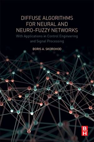 Diffuse Algorithms for Neural and Neuro-Fuzzy Networks: With Applications in Control Engineering and Signal Processing de Boris.A Skorohod