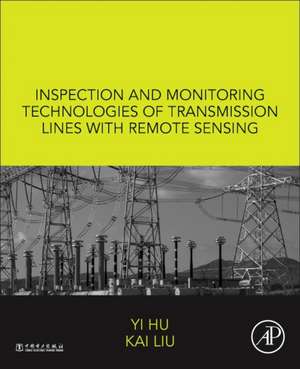 Inspection and Monitoring Technologies of Transmission Lines with Remote Sensing de Yi Hu