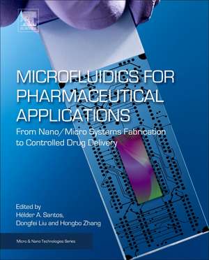 Microfluidics for Pharmaceutical Applications: From Nano/Micro Systems Fabrication to Controlled Drug Delivery de Hélder A. Santos