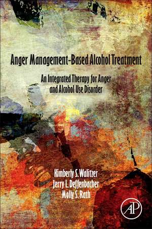 Anger Management Based Alcohol Treatment: Integrated Therapy for Anger and Alcohol Use Disorder de Kimberly Walitzer