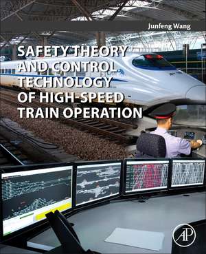 Safety Theory and Control Technology of High-Speed Train Operation de Junfeng Wang