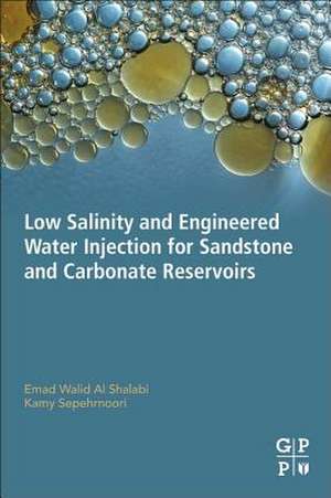 Low Salinity and Engineered Water Injection for Sandstone and Carbonate Reservoirs de Emad Walid Al Shalabi