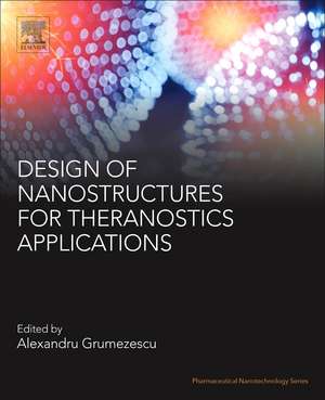 Design of Nanostructures for Theranostics Applications de Alexandru Mihai Grumezescu