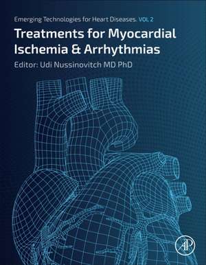 Emerging Technologies for Heart Diseases: Volume 2: Treatments for Myocardial Ischemia and Arrhythmias de Udi Nussinovitch