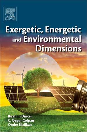 Exergetic, Energetic and Environmental Dimensions de Ibrahim Dincer