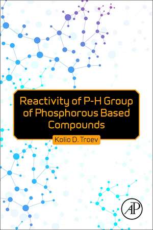 Reactivity of P-H Group of Phosphorus Based Compounds de Kolio D. Troev