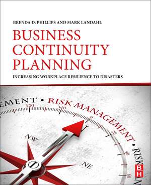 Business Continuity Planning: Increasing Workplace Resilience to Disasters de Brenda D. Phillips