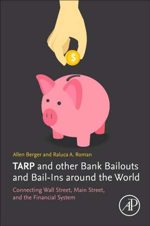 TARP and other Bank Bailouts and Bail-Ins around the World: Connecting Wall Street, Main Street, and the Financial System de Allen N. Berger